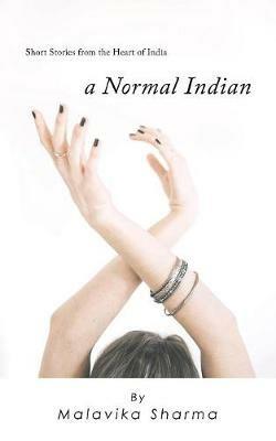 A Normal Indian: Short Stories from the Heart of India - Malavika Sharma - cover