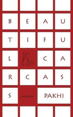 Beautiful Carcass: Poems by Pakhi - Pakhi - cover