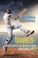 Diaries - Reports & Analysis on Cricket! - Apurva Agarwal - cover
