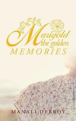 Marigold - the Golden Memories - Manali Debroy - cover