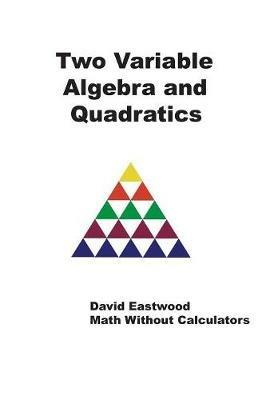 Two Variable Algebra and Quadratics - David Eastwood - cover