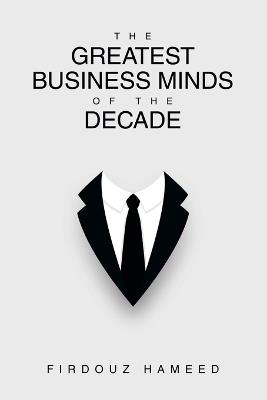 The Greatest Business Minds of the Decade - Firdouz Hameed - cover