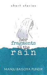 Her Fragments in the Rain: Short Stories