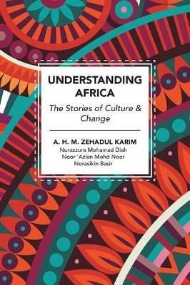 Understanding Africa: The Stories of Culture & Change - A H M Zehadul Karim - cover