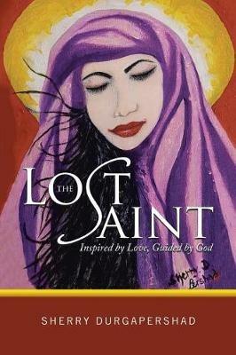 The Lost Saint: Inspired by Love, Guided by God - Sherry Durgapershad - cover