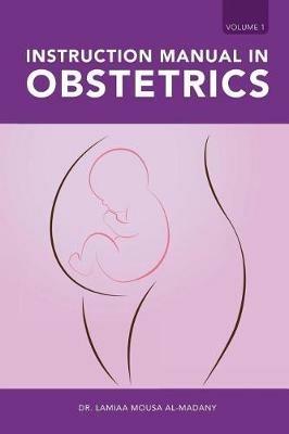 Instruction Manual in Obstetrics: Volume One - Dr Lamiaa Mousa Al-Madany - cover