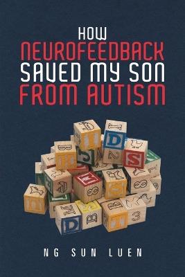 How Neurofeedback Saved My Son from Autism - Ng Sun Luen - cover