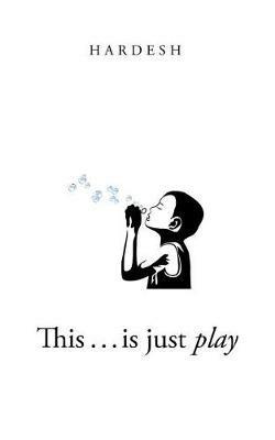 This . . . is just play - Hardesh - cover