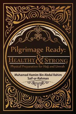 Pilgrimage Ready: Healthy & Strong: Physical Preparation for Hajj and Umrah - Muhamad Hamim - cover