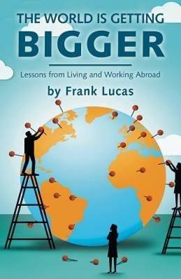The World is Getting Bigger: Lessons from - Frank Lucas - cover