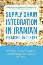 Supply Chain Integration in Iranian Pistachio Industry: Intrapreneurship, Information Technology and Firm Performance Perspective