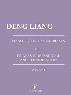 Piano Technical Exercises for Fingers Independence and Coordination: Volume I - Deng Liang - cover