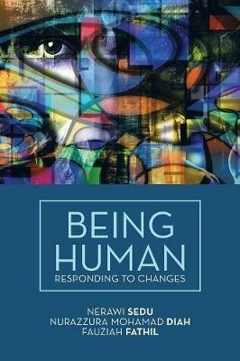 Being Human: Responding to Changes - Nerawi Sedu,Nurazzura Mohamad Diah,Fauziah Fathil - cover