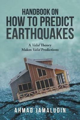 Handbook on How to Predict Earthquakes: A Valid Theory Makes Valid Predictions - Ahmad Jamaludin - cover