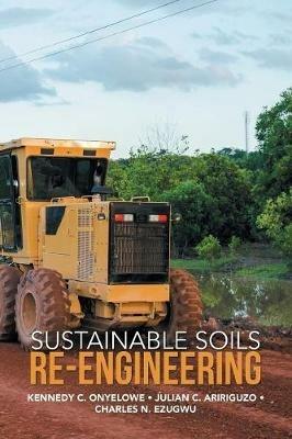 Sustainable Soils Re-Engineering - Kennedy C Onyelowe,Julian C Aririguzo,Charles N Ezugwu - cover
