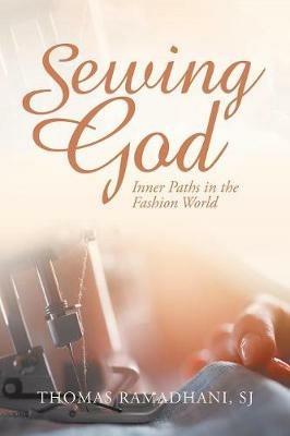 Sewing God: Inner Paths in the Fashion World - Thomas Ramadhani Sj - cover