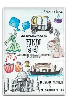 An Introduction to Hindi (Elementary Level): A Comprehensive All-In-One Guide to Learn Hindi - Sandhya Singh,Sadhana Pathak - cover