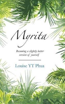 Myrita: Becoming a Slightly Better Version of Yourself - Louise Yt Phua - cover