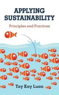 Applying Sustainability: Principles and Practices - Tay Kay Luan - cover