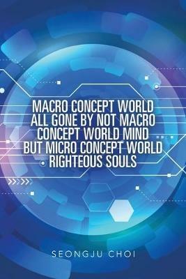 Macro Concept World All Gone by Not Macro Concept World Mind but Micro Concept World Righteous Souls - Seongju Choi - cover