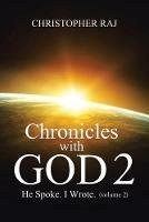 Chronicles with God: Volume Two: He Spoke, I Wrote - Christopher Raj - cover