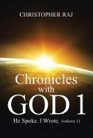 Chronicles with God 1: He Spoke. I Wrote (Volume 1) - Christopher Raj - cover
