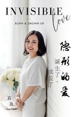Invisible Love: - Born & Grown Up - Chen Chen - cover