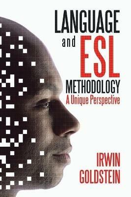 Language and Esl Methodology: A Unique Perspective - Irwin Goldstein - cover