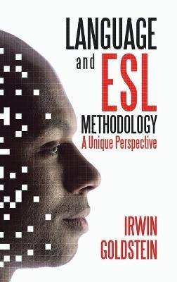 Language and Esl Methodology: A Unique Perspective - Irwin Goldstein - cover