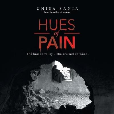 Hues of Pain: The Broken Valley - the Bruised Paradise - Unisa Sania - cover