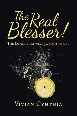 The Real Blesser!: The Love... That Never... Stops Loving - Vivian Cynthia - cover