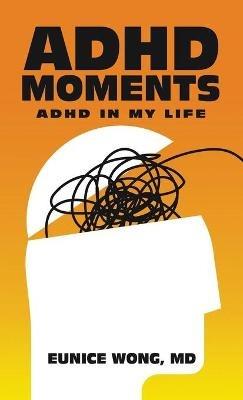 Adhd Moments: Adhd in My Life - Eunice Wong - cover