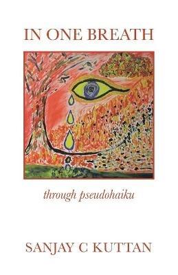 In One Breath: Through Pseudohaiku - Sanjay C Kuttan - cover