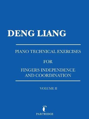 Piano Technical Exercises for Fingers Independence and Coordination: Volume Ii - Deng Liang - cover