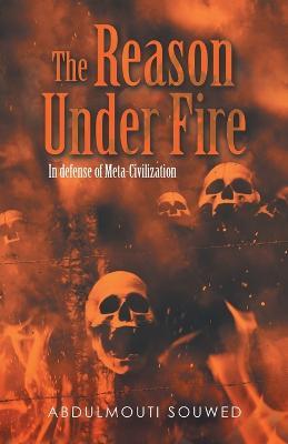 The Reason Under Fire: In Defense of Meta-Civilization - Abdulmouti Souwed - cover