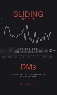 Sliding into Them Dms: An Insightful Anecdote into the Life of a Diabetic Millenial - Ewan Syazwan - cover