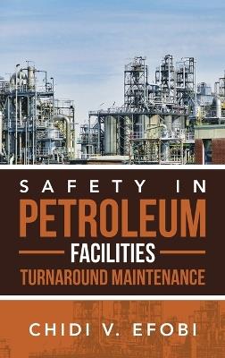 Safety in Petroleum Facilities Turnaround Maintenance - Chidi V Efobi - cover