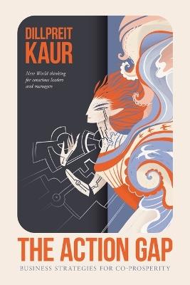The Action Gap: Business Strategies for Co-Prosperity - Dillpreit Kaur - cover