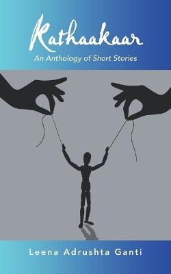 Kathaakaar: An Anthology of Short Stories - Leena Adrushta Ganti - cover