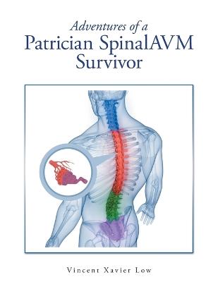 Adventures of a Patrician SpinalAVM Survivor - Vincent Xavier Low - cover