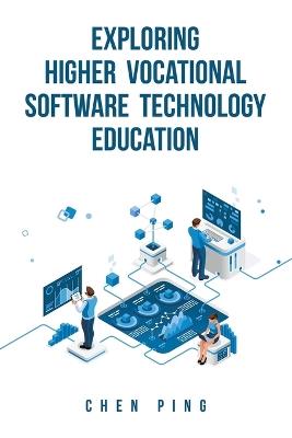 Exploring Higher Vocational Software Technology Education - Chen Ping - cover