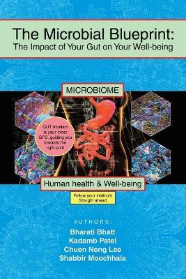 The Microbial Blueprint: The Impact of Your Gut on Your Well-being - Bharati Bhatt,Kadamb Patel,Chuen Neng Lee - cover