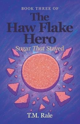 The Haw Flake Hero: Sugar That Stayed - T M Rale - cover