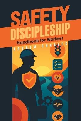 Safety Discipleship: Handbook for Workers - Andrew Charles - cover