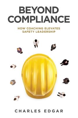 Beyond Compliance: How Coaching Elevates Safety Leadership - Charles Edgar - cover
