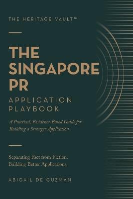 The Singapore PR Application Playbook: A Practical, Evidence-Based Guide for Building a Stronger Application - Abigail de Guzman - cover