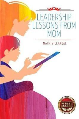 Leadership Lessons From Mom - Mark Villareal - cover