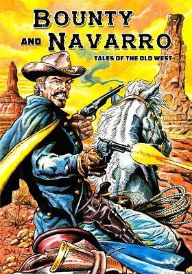 Bounty and Navarro: Tales of the Old West - Randall Thayer,Paul Daly - cover
