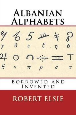 Albanian Alphabets: Borrowed and Invented - Robert Elsie - cover