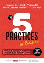 The Five Practices in Practice [Elementary]: Successfully Orchestrating Mathematics Discussions in Your Elementary Classroom